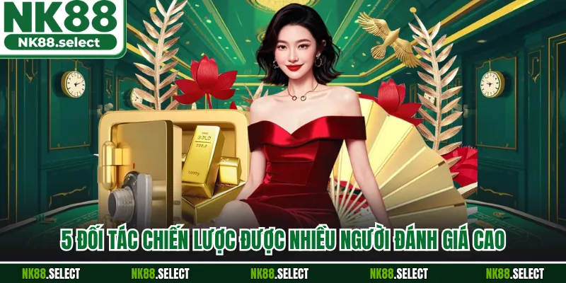5 đối tác chiến lược được nhiều người đánh giá cao