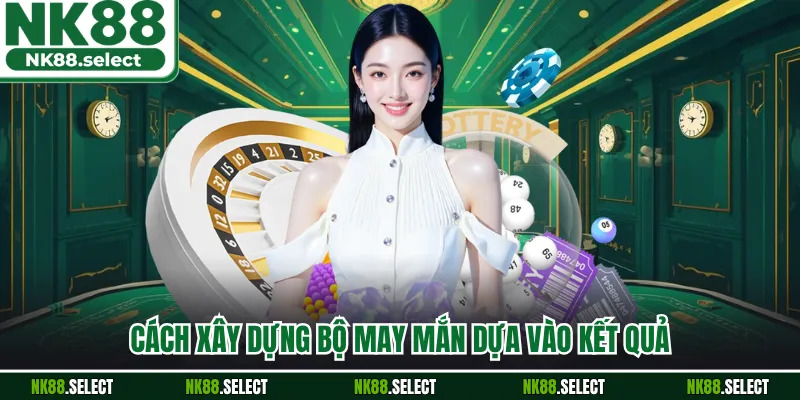 Cách xây dựng bộ may mắn dựa vào kết quả