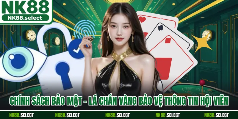 Chính Sách Bảo Mật - Lá Chắn Vàng Bảo Vệ Thông Tin Hội Viên