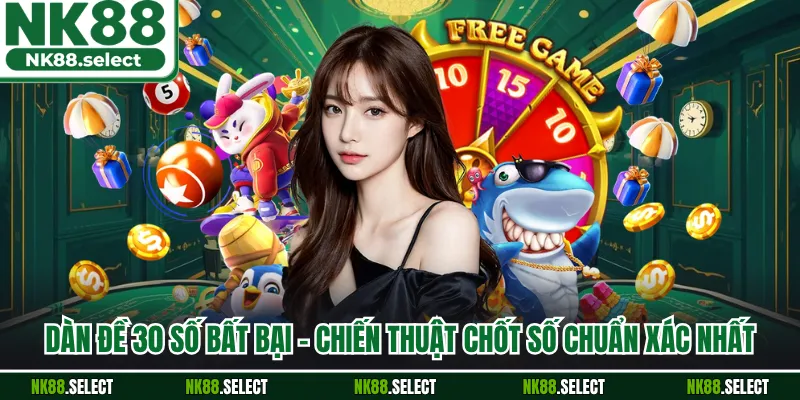 Dàn Đề 30 Số Bất Bại - Chiến Thuật Chốt Số Chuẩn Xác Nhất