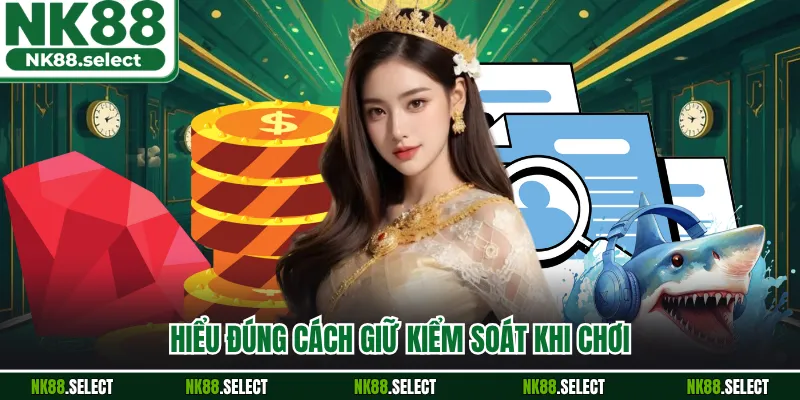 Hiểu đúng cách giữ kiểm soát khi chơi