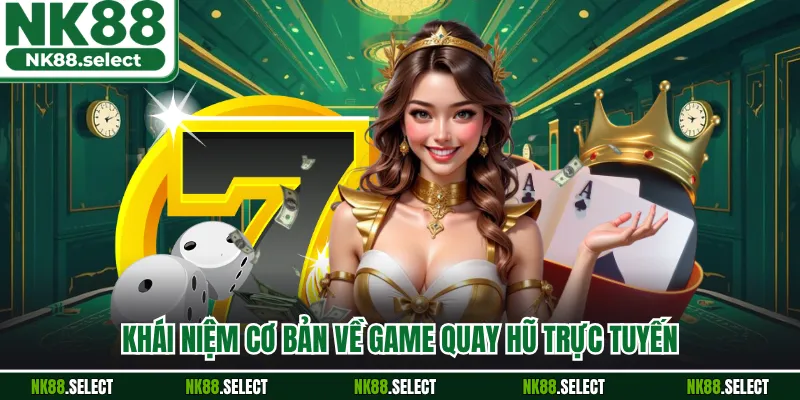 Khái niệm cơ bản về game quay hũ trực tuyến