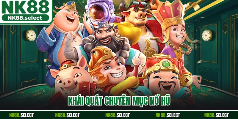 Khái quát chuyên mục nổ hũ