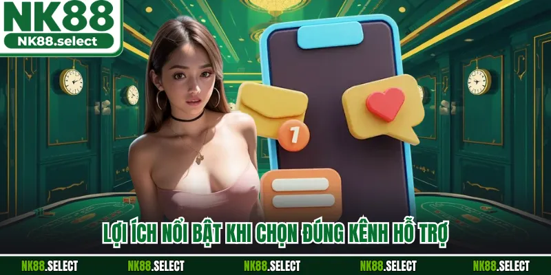 Lợi ích nổi bật khi chọn đúng kênh hỗ trợ