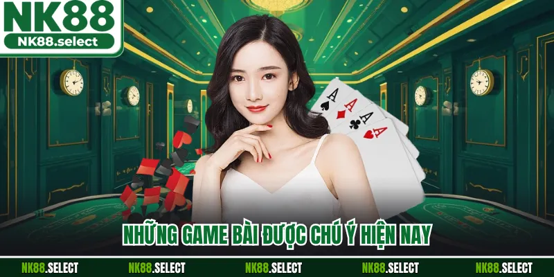 Những game bài được chú ý hiện nay