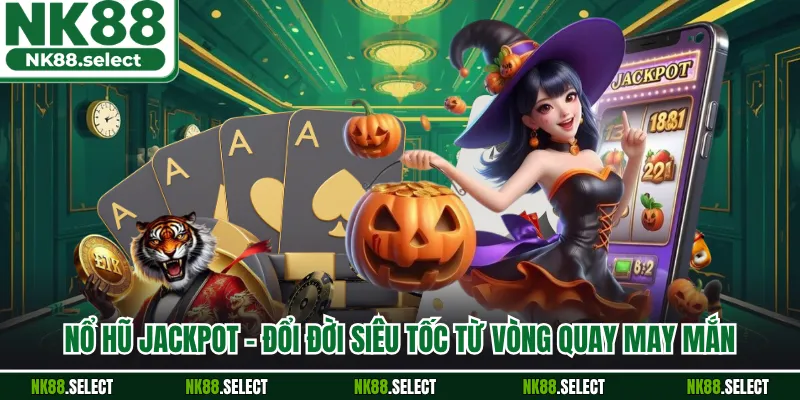 Nổ Hũ Jackpot – Đổi Đời Siêu Tốc Từ Vòng Quay May Mắn