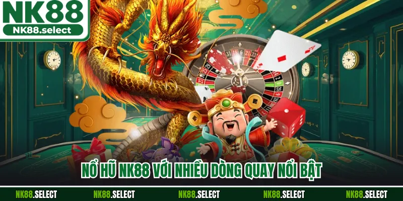 Nổ hũ NK88 với nhiều dòng quay nổi bật