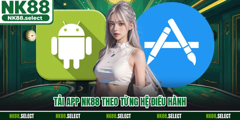 Tải app NK88 theo từng hệ điều hành