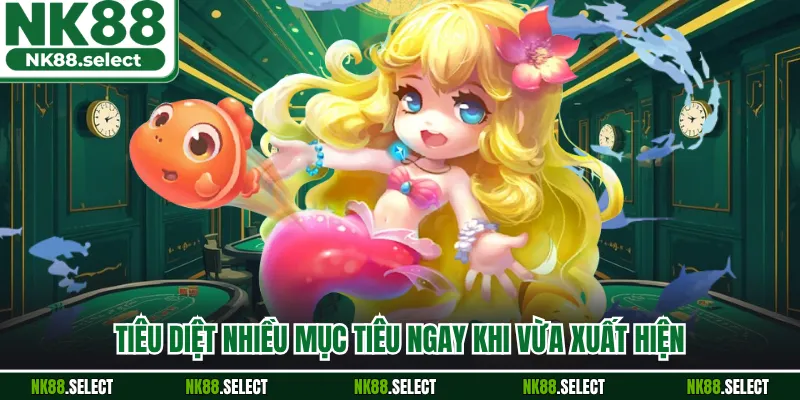 Tiêu diệt nhiều mục tiêu ngay khi vừa xuất hiện