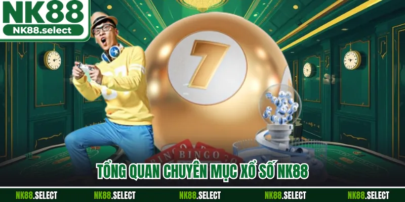 Tổng quan chuyên mục xổ số NK88