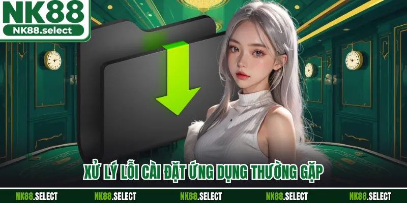 Xử lý lỗi cài đặt ứng dụng thường gặp